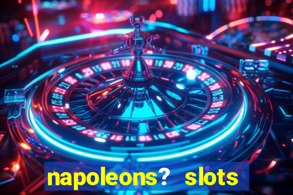 napoleons? slots casino vegas