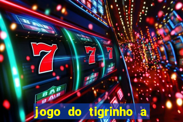 jogo do tigrinho a partir de r$ 5