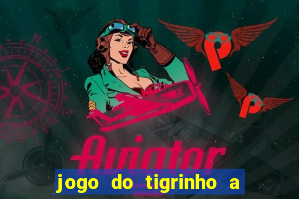 jogo do tigrinho a partir de r$ 5