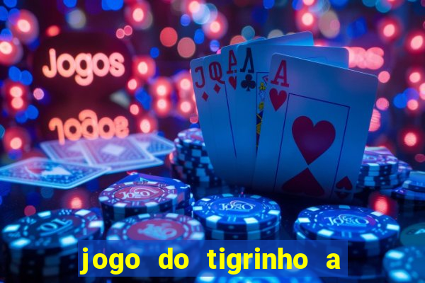 jogo do tigrinho a partir de r$ 5