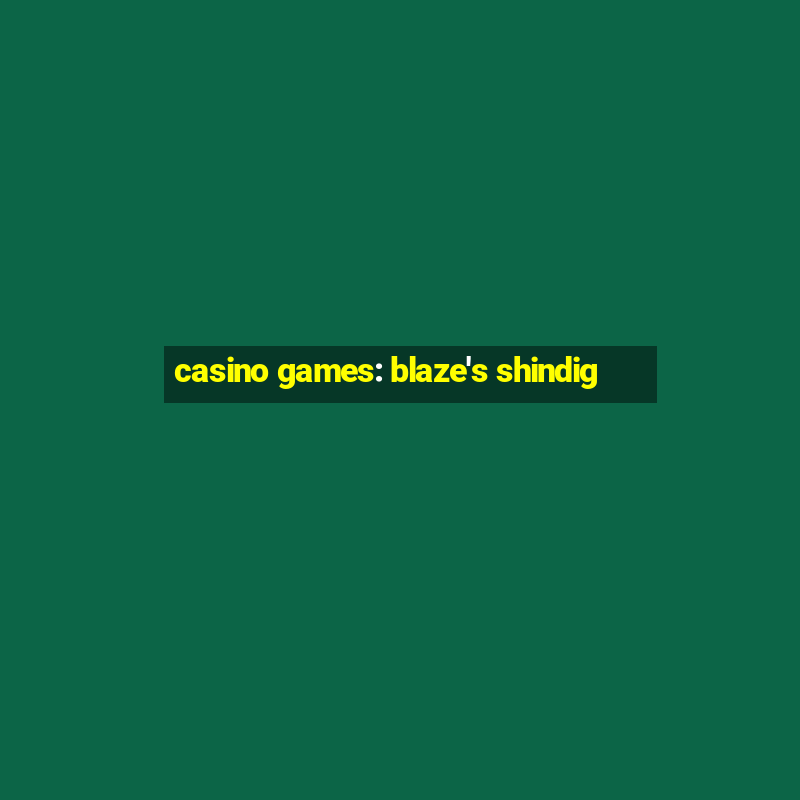 casino games: blaze's shindig