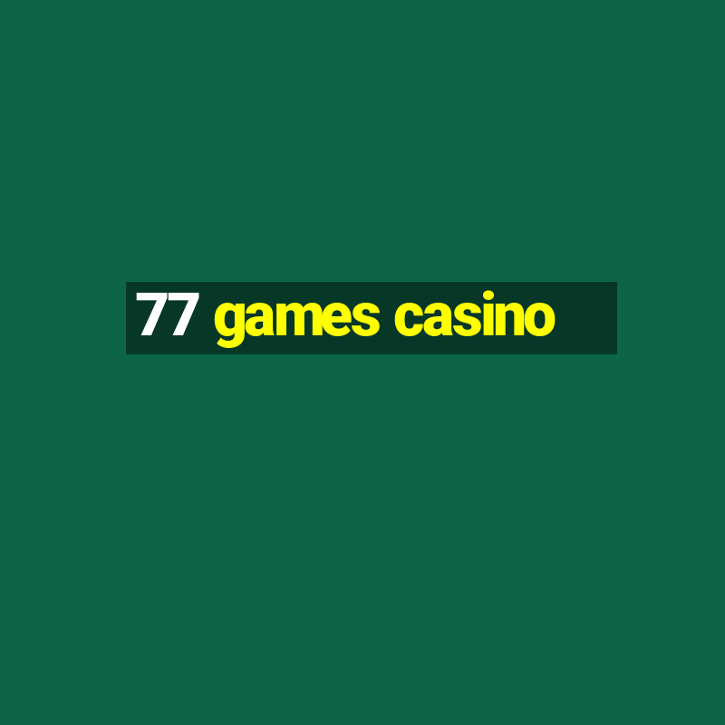 77 games casino