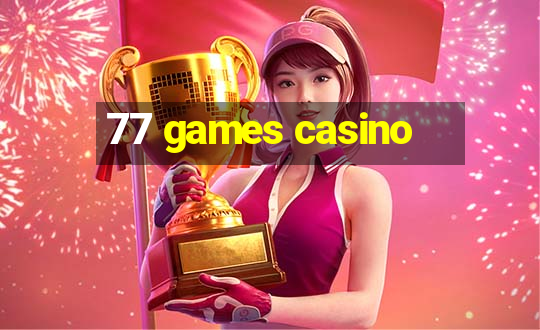 77 games casino