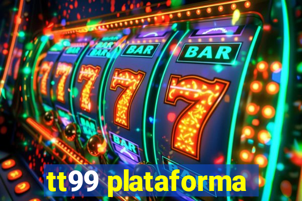 tt99 plataforma