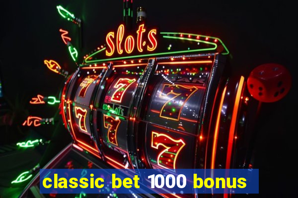 classic bet 1000 bonus