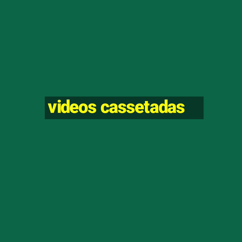 videos cassetadas