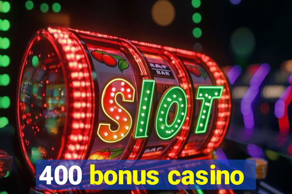 400 bonus casino