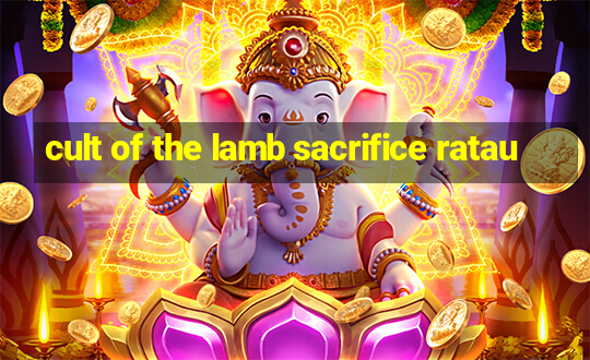 cult of the lamb sacrifice ratau