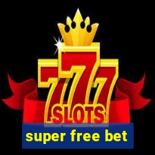 super free bet