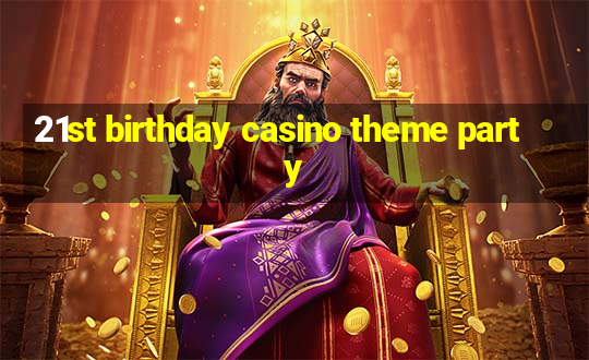 21st birthday casino theme party