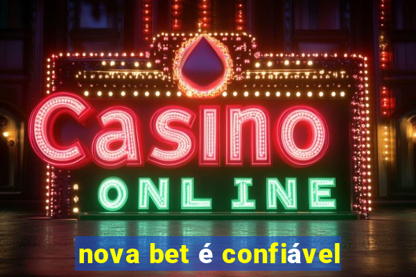 nova bet é confiável