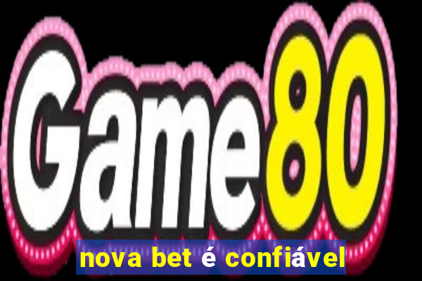 nova bet é confiável