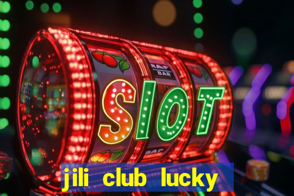 jili club lucky casino slots