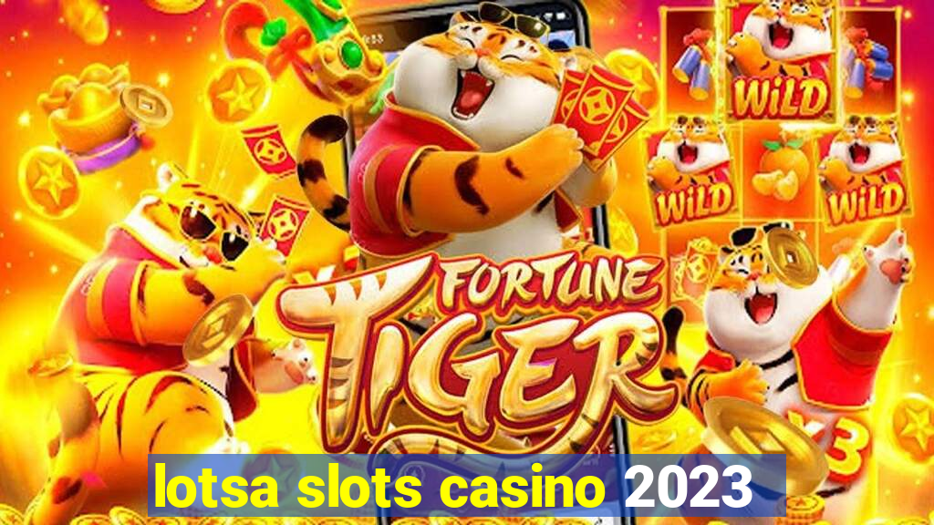 lotsa slots casino 2023