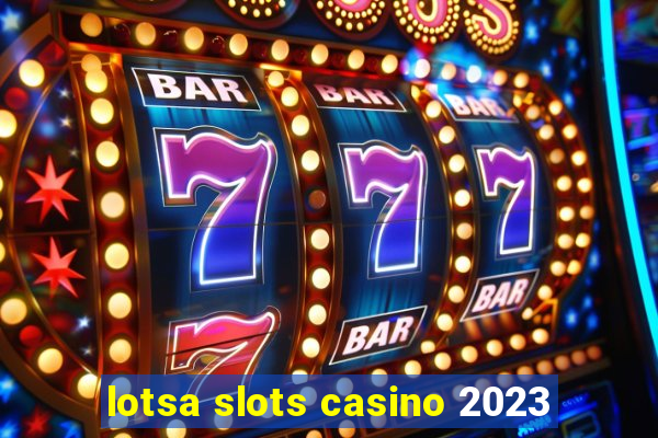 lotsa slots casino 2023