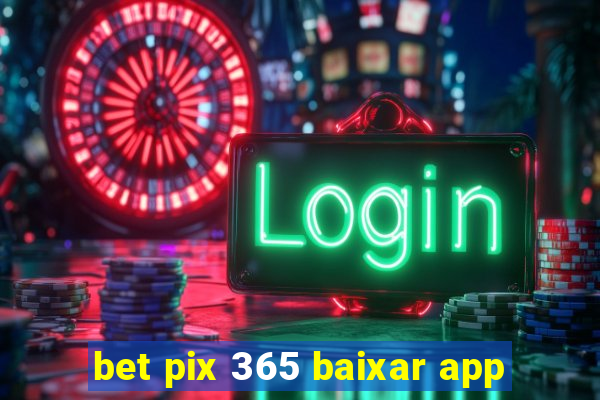 bet pix 365 baixar app