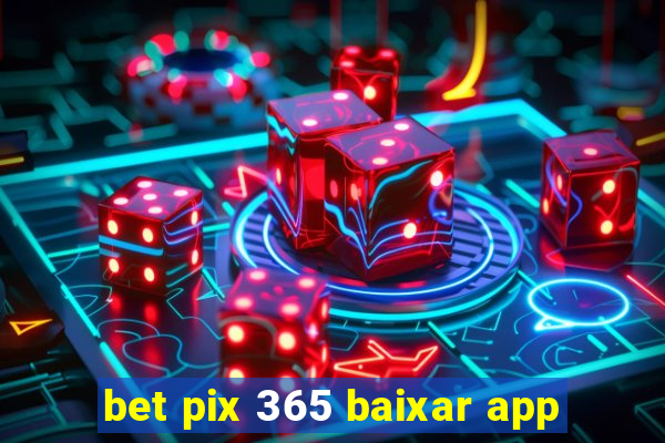 bet pix 365 baixar app