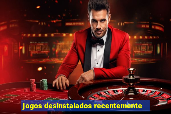 jogos desinstalados recentemente