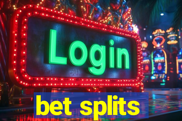 bet splits