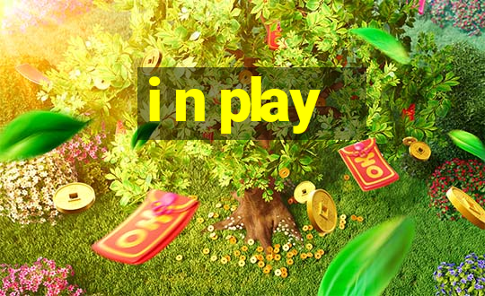 i n play