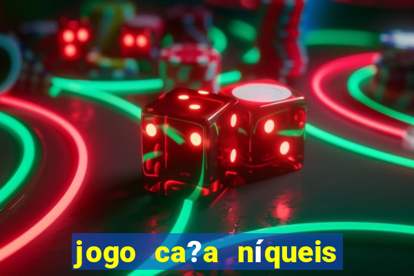 jogo ca?a níqueis que paga dinheiro real