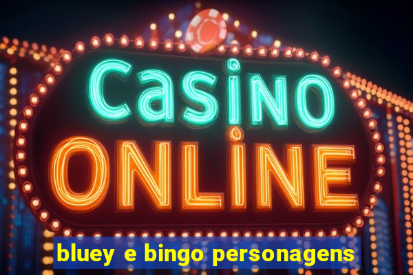 bluey e bingo personagens