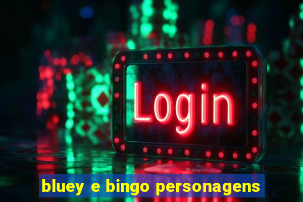 bluey e bingo personagens