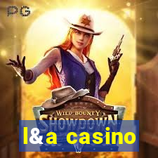 l&a casino