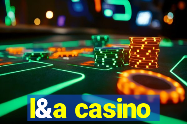 l&a casino