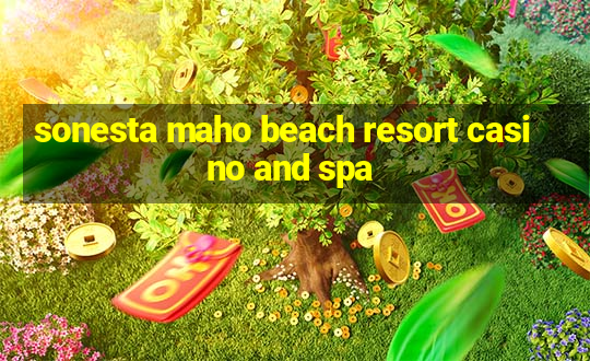 sonesta maho beach resort casino and spa