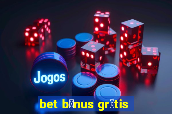 bet b么nus gr谩tis