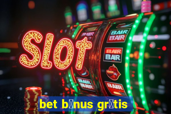 bet b么nus gr谩tis