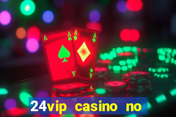 24vip casino no deposit codes