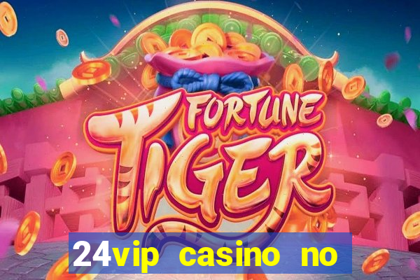 24vip casino no deposit codes