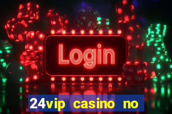 24vip casino no deposit codes