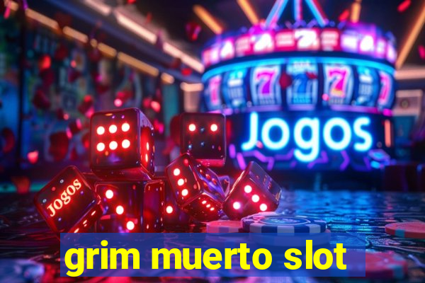 grim muerto slot