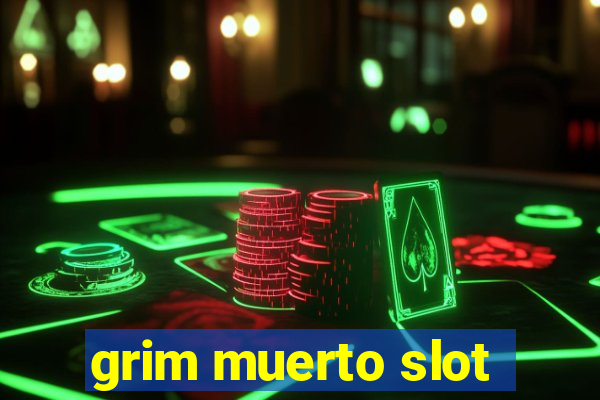 grim muerto slot