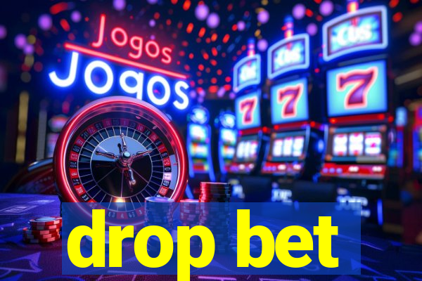 drop bet