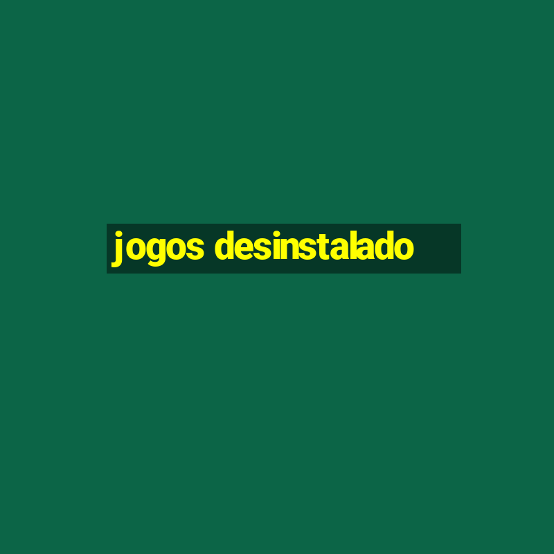 jogos desinstalado