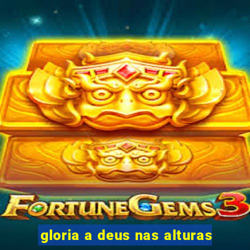 gloria a deus nas alturas