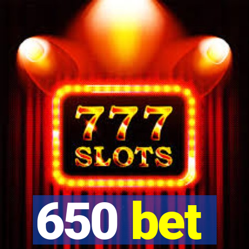 650 bet