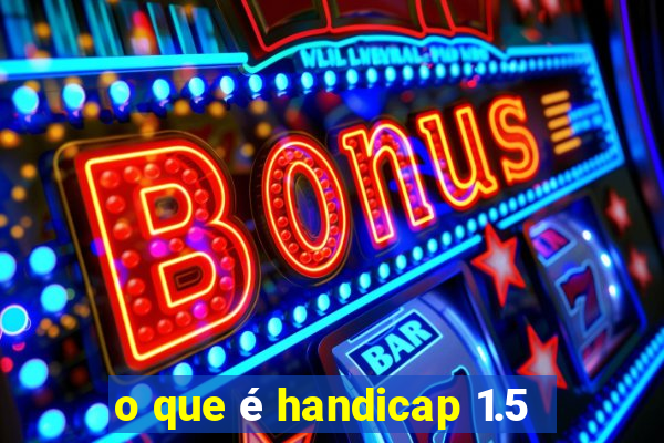 o que é handicap 1.5