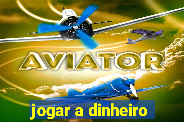 jogar a dinheiro