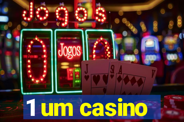 1 um casino