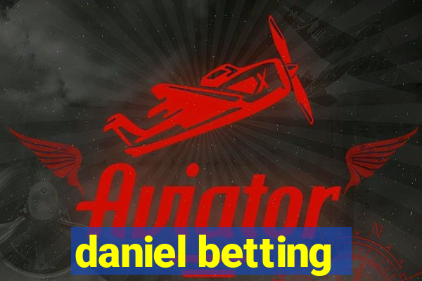 daniel betting