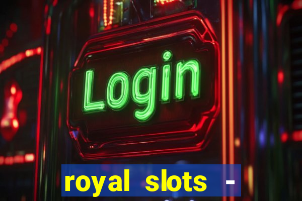 royal slots - casino slots 777