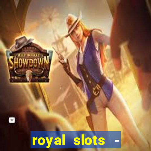 royal slots - casino slots 777