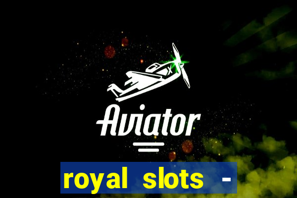 royal slots - casino slots 777