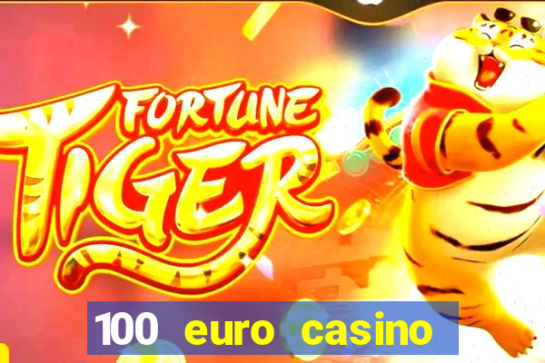 100 euro casino deposit bonus