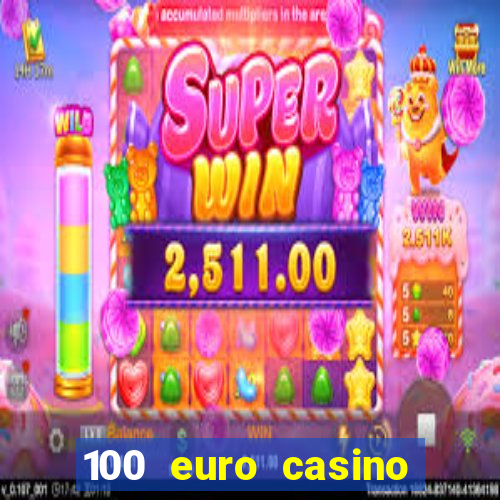 100 euro casino deposit bonus